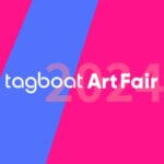 展覧会 | TAGBOAT ART FAIR | 4月26日-4月28日 | 2024 #tagboat